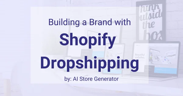 Building a brand with Shopify Dropshipping (1)