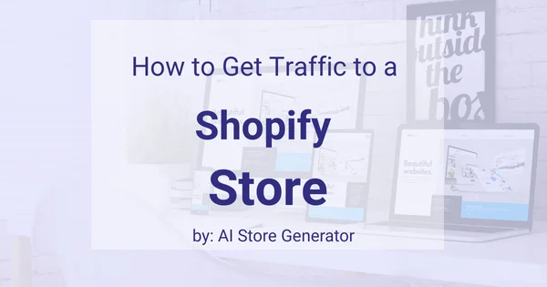 How to get traffic to a shopify store