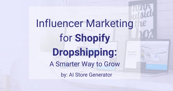 Influencer Marketing for Shopify Dropshipping A Smarter Way to Grow