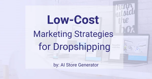 Low-Cost Marketing for Dropshipping