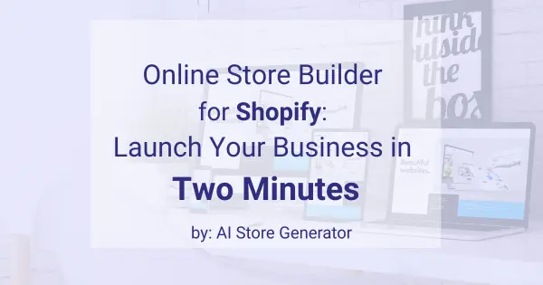 Online Store Builder for Shopify Launch Your Business in Two Minutes