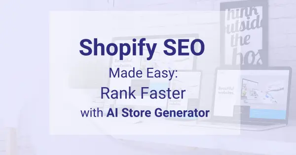 Shopify SEO Made Easy Rank Faster with AI Store Generator