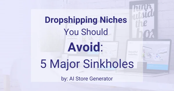 Dropshipping Niches You Should Avoid 5 Major Sinkholes