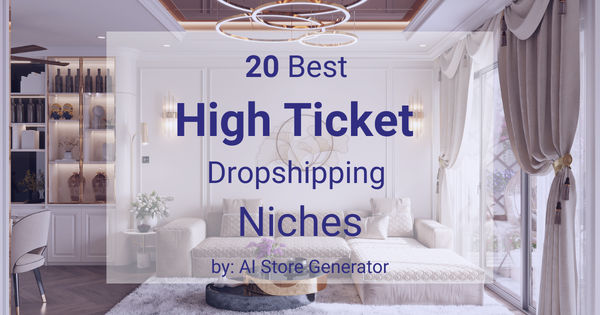 20 Best High Ticket Dropshipping Niches