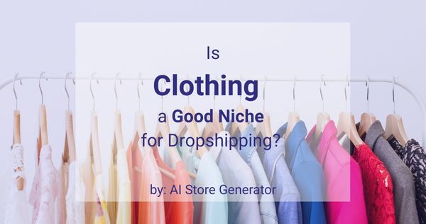 Is Clothing a Good Niche for Dropshipping