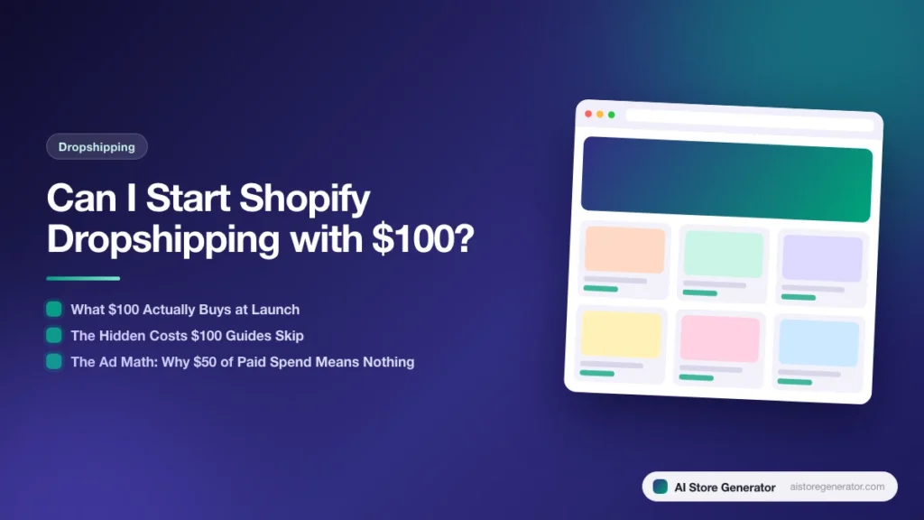 Title card for “Can I Start Shopify Dropshipping with $100?”, listing What $100 Actually Buys at Launch, The Hidden Costs $100 Guides Skip, The Ad Math: Why $50 of Paid Spend Means Nothing, beside a sketch of a store.
